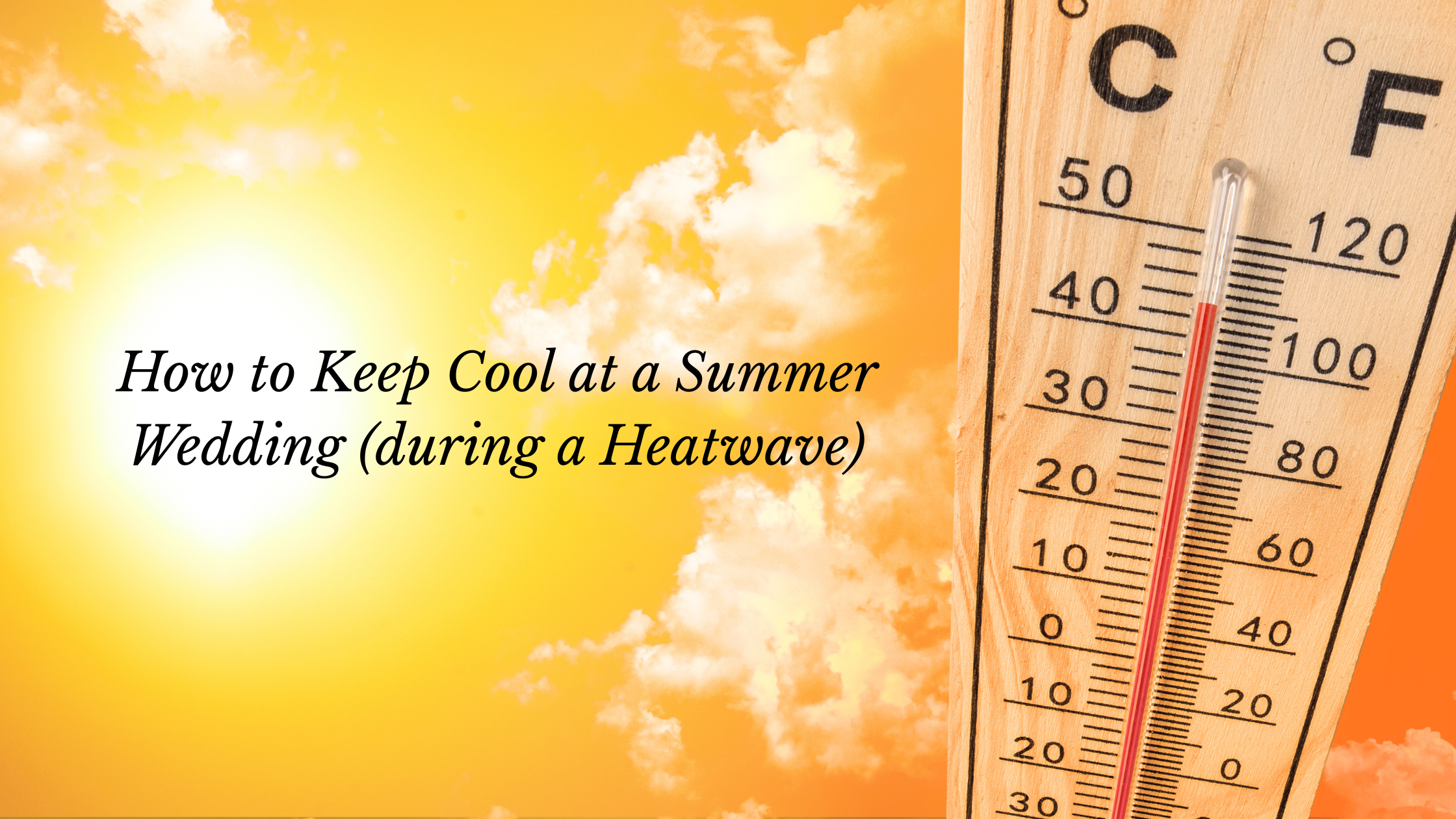 How to Keep Cool and Calm at a Summer Wedding (Yes, Even in a Heatwave and Yes, Even your Celebrant)