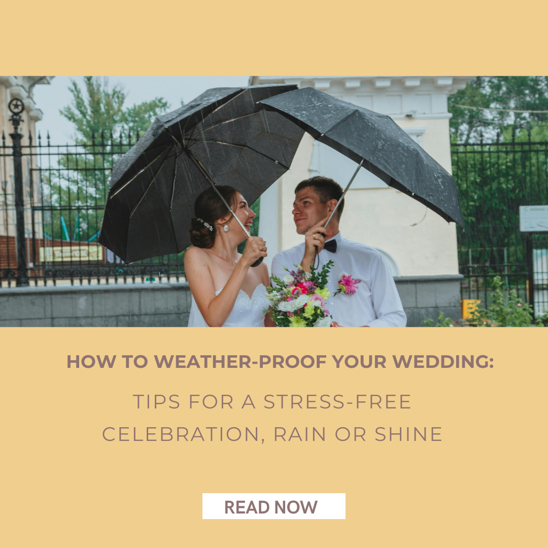 How to Weather Proof Your Wedding: Tips for a Stress Free Celebration, Rain or Shine
